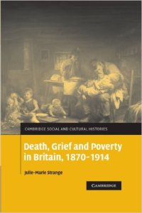 Julie-Marie Strange, Death, Grief and Poverty in Britain, 1870-1914, Cambridge University Press, 2006